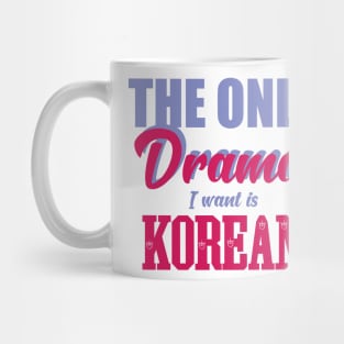 The only drama i want is korean Mug